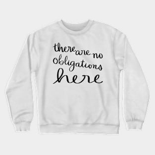 There are no obligations here Crewneck Sweatshirt